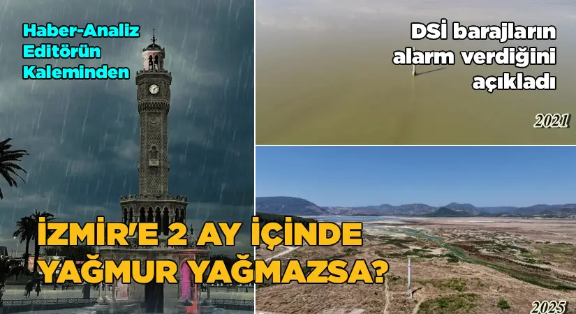 DSİ, barajların alarm verdiğini açıkladı; İzmir’e 2 ayda yağmur yağmazsa?