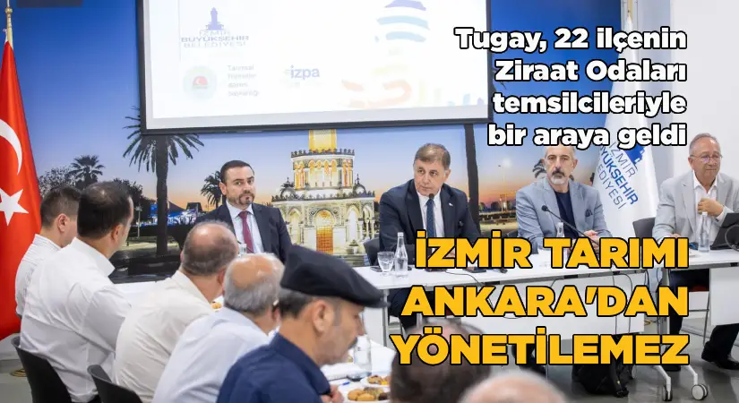 Tugay: İzmir Tarımı Ankara’dan yönetilmesin