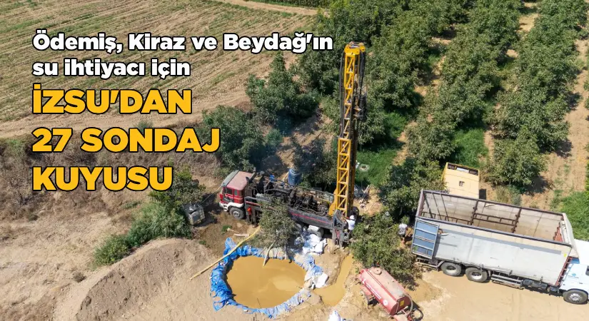 İZSU’dan 27 yeni sondaj kuyusu