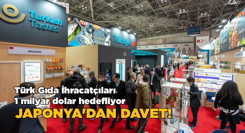 Türk gıda ihracatçıları 1 milyar dolar hedefliyor; Japonya’dan davet!