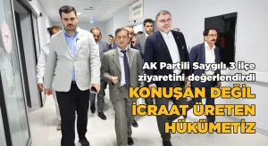 Başkan Saygılı 3 ilçe ziyaretini değerlendirdi:  Konuşan değil, icraat üreten hükümetiz