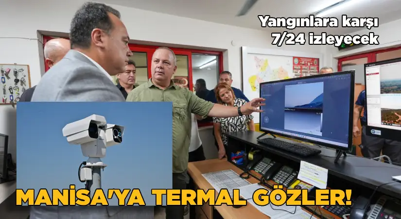 Yangınlara karşı 7/24 izleyecek; Manisa’ya termal gözler!