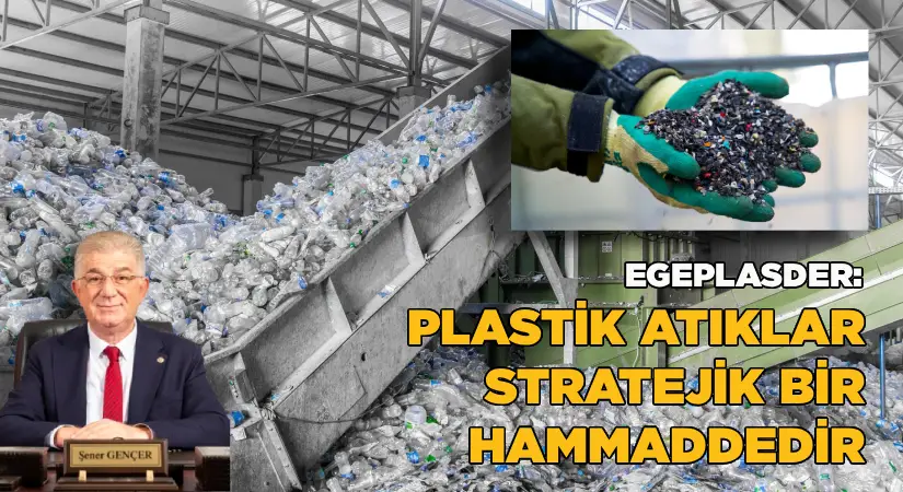 EGEPLASDER: Plastik atıklar, stratejik bir hammaddedir!