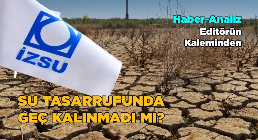 Su tasarrufunda geç kalınmadı mı?