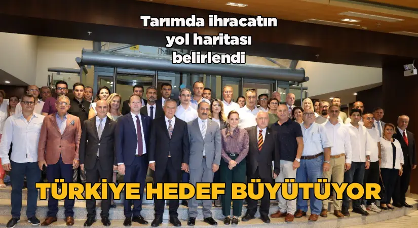 Tarımda ihracatın yol haritası belirlendi