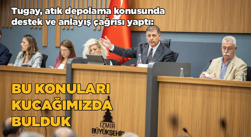 Tugay, atık depolama konusunda destek ve anlayış çağrısı yaptı:  Bu konuları kucağımızda bulduk