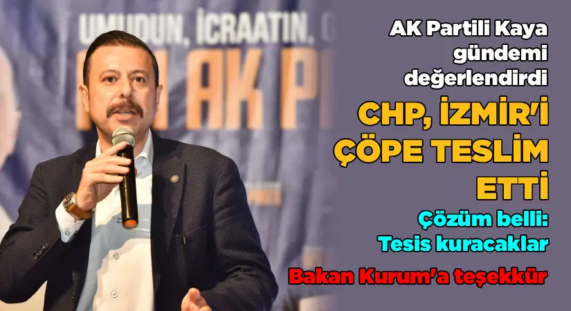 AK Partili Kaya gündemi değerlendirdi: CHP, İzmir’i çöpe teslim etti!