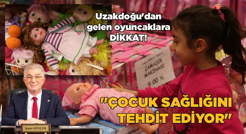 Uzakdoğu’dan gelen oyuncaklara dikkat! “Çocuk sağlığını tehdit ediyor”