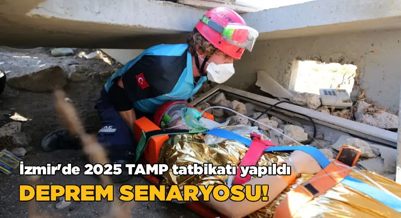 İzmir’de 2025 TAMP Saha Tatbikatı Gerçekleştirildi; Deprem senaryosu!
