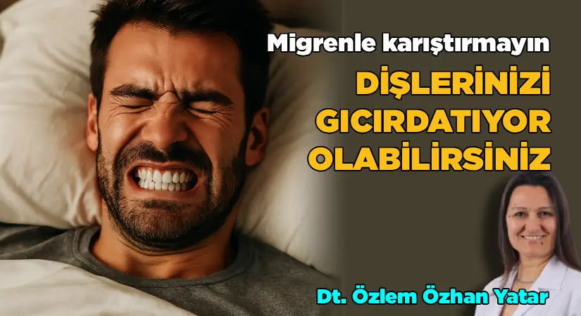 Migrenle Karıştırmayın, Dişlerinizi Gıcırdatıyor Olabilirsiniz