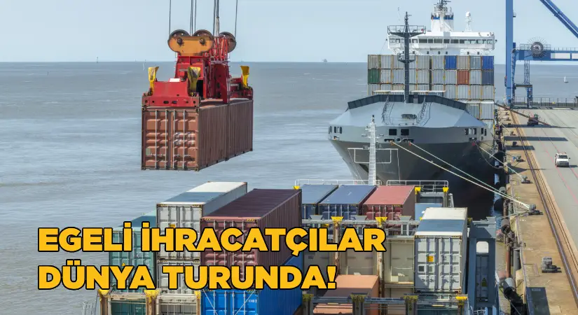 Egeli ihracatçılar dünyanın dört bir tarafında