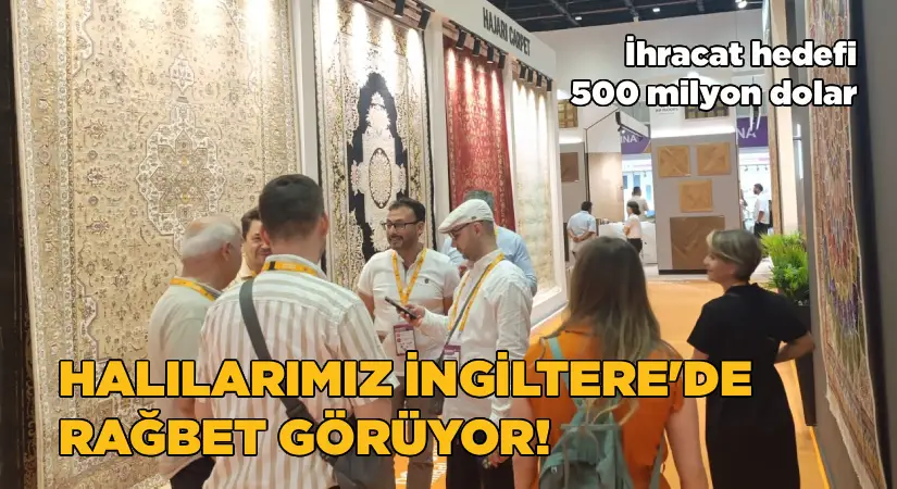Türk halıcıları İngiltere pazarında zirveyi hedefliyor