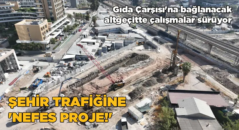 Gıda Çarşısı’na bağlanacak alt geçitte çalışmalar sürüyor