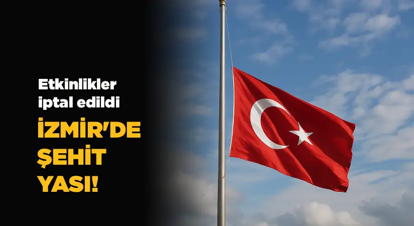 Etkinlikler iptal edildi; İzmir’de şehit yası