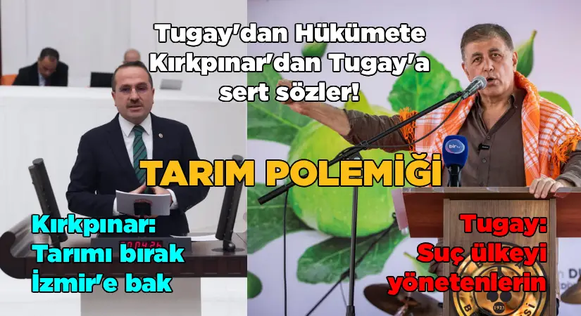İzmir’de tarım tartışması: Tugay’dan hükümete, Kırkpınar’dan Tugay’a sert sözler