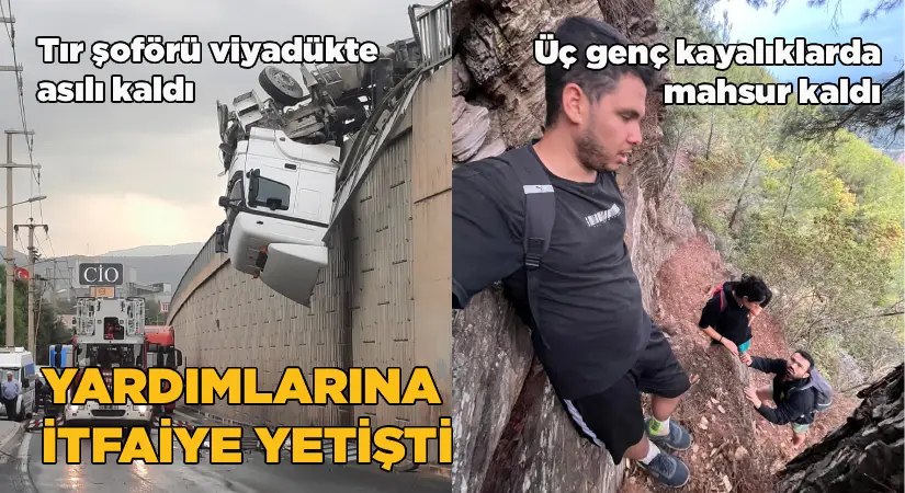Kayalıkta kalan üç genç ile viyadükte asılı kalan tır şoförü kurtarıldı