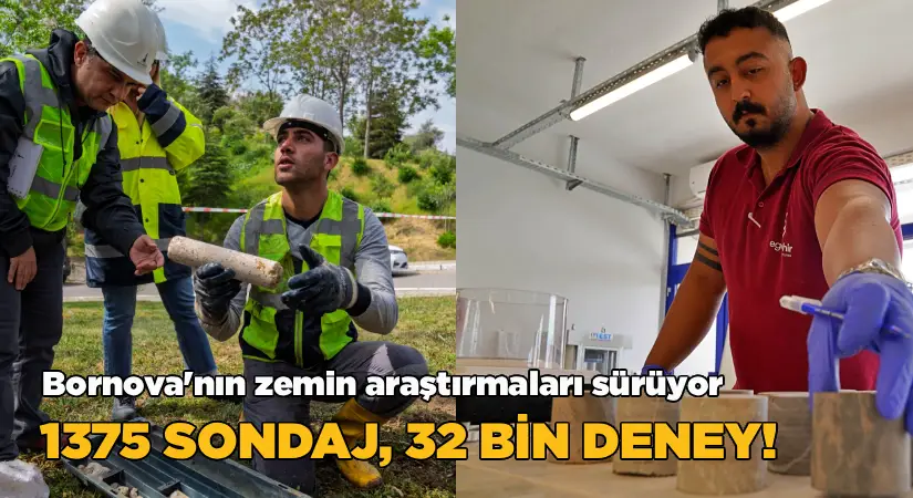 Bornova’da zemin araştırmaları sürüyor; 1375 sondaj, 32 bin deney!