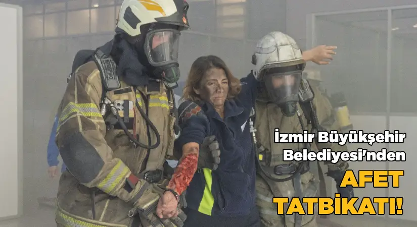 İzmir Büyükşehir Belediyesi’nden ‘Afet tatbikatı’