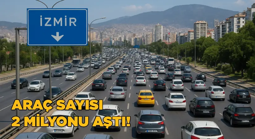 İzmir’de Trafiğe Kayıtlı Araç Sayısı 2 Milyonu Aştı