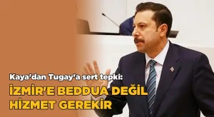 AK Parti’li Kaya’dan Tugay’a sert tepki: “İzmir’e beddua değil, hizmet gerekir”