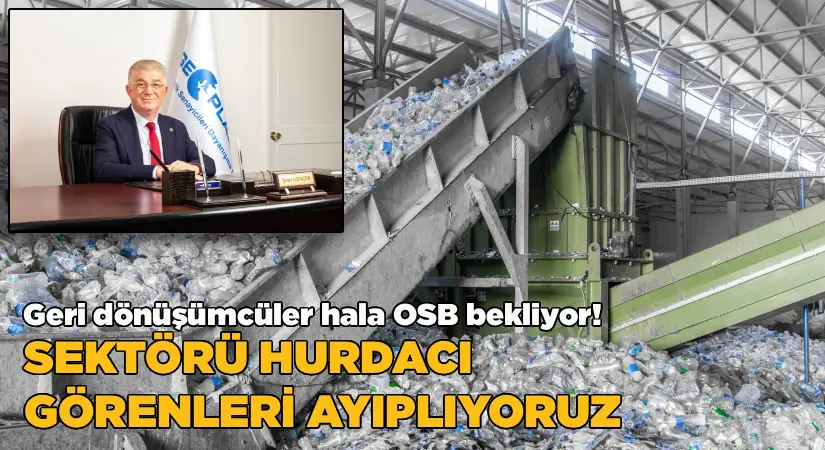 Geri dönüşümcüler hâlâ OSB bekliyor; Biz hurdacı değiliz!