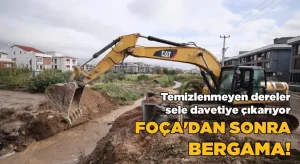 Temizlenmeyen dereler sele davetiye çıkarıyor; Foça’dan sonra Bergama