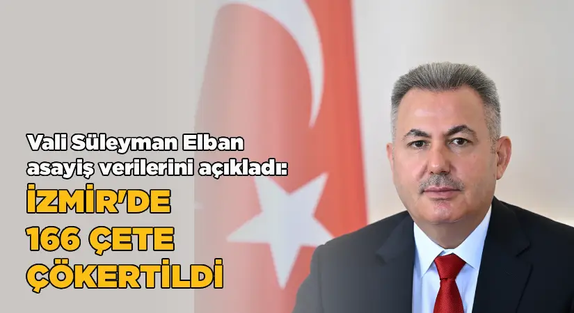 Vali Elban: İzmir’de 166 çete çökertildi