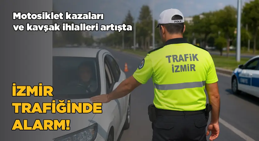 İzmir Trafiğinde Alarm: Motosiklet Kazaları ve Kavşak İhlalleri Artışta!