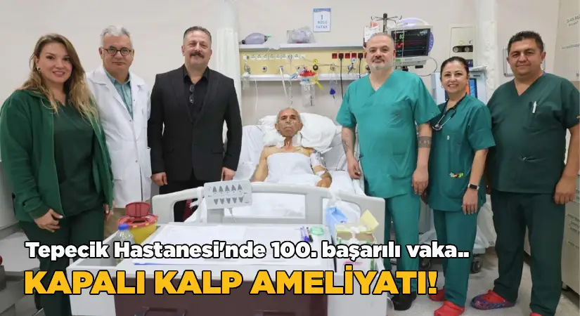 Tepecik Hastanesi’nde 100. başarılı vaka; Kapalı kalp ameliyatı!