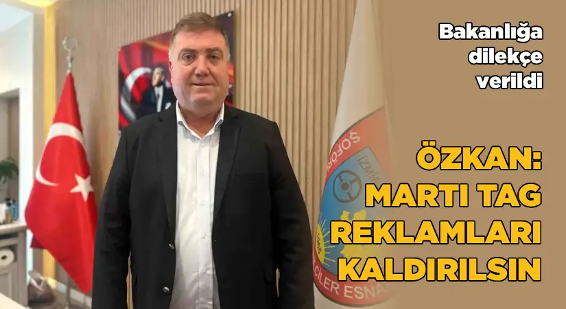 Özkan: Martı TAG reklamları kaldırılsın