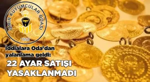 “22 Ayar Altın Satışı Yasaklandı” İddialarına İzmir Kuyumcular Odası’ndan Yalanlama