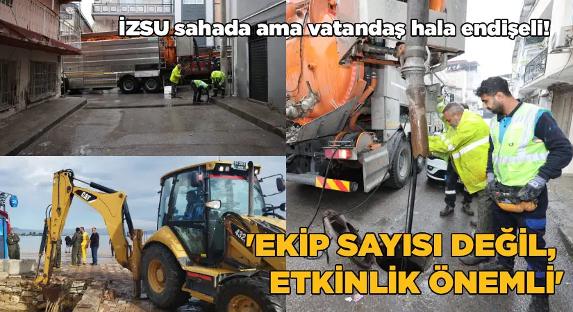 İZSU yağmur sonrası sahada ama vatandaş hala endişeli!
