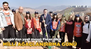 Saygılı’dan yeşil mesaj: Fidan dikin-Milli Ağaçlandırma Günü