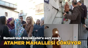 Bursalı’dan Büyükşehir’e Sert Uyarı: “Atamer Mahallesi Çöküyor”