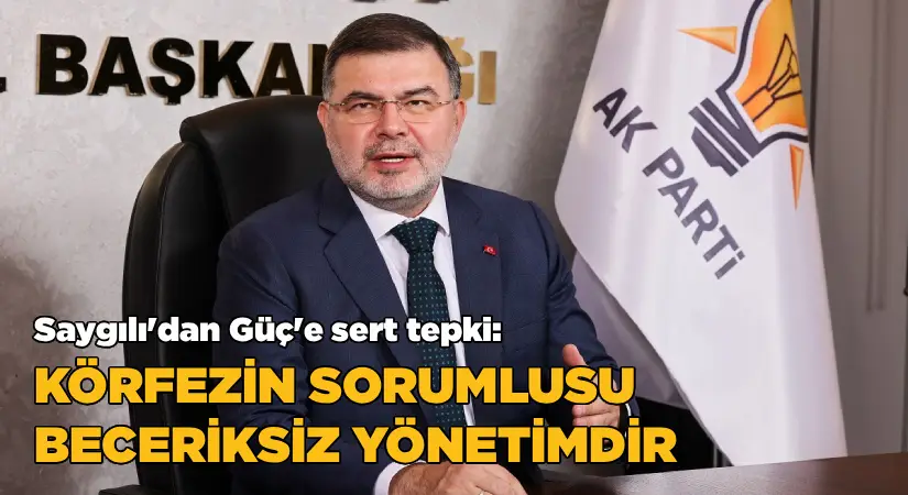 AK Partili Saygılı’dan, Körfez ve çöp konusunda bakanlığı işaret eden CHP’li Güç’e sert tepki!