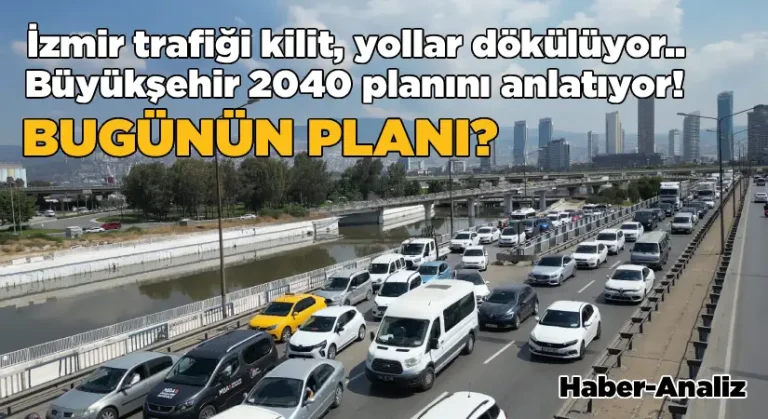 İzmir trafiği kilit, yollar dökülüyor… Büyükşehir 2040 planını anlatıyor