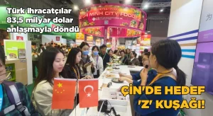 Türk ihracatçılar Çin’de 83,5 milyar dolarlık anlaşma imzaladı