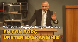 AK Partili Yıldız’dan Büyükşehir Bütçesi’ne salvolar: En çok borç üreten belediye başkanısınız
