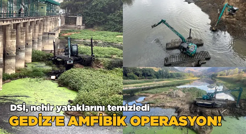 Gediz’e amfibik operasyon! DSİ, nehir yataklarında kış hazırlıklarını hızlandırdı