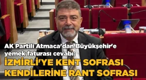 AK Partili Atmaca’dan Büyükşehir’e ‘yemek faturası’ cevabı! İzmirli’ye kent lokantası, kendilerine rant sofrası