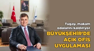 Tugay, makam odalarını kaldırıyor; Büyükşehir’de açık ofis uygulaması