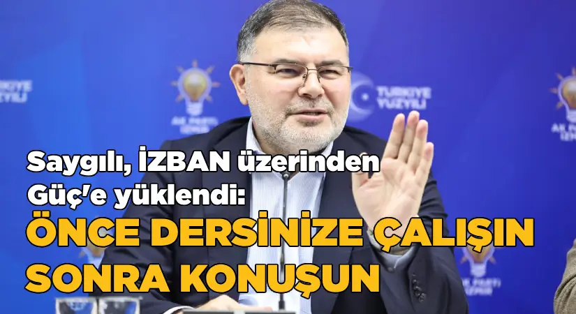 Saygılı, İZBAN tartışması üzerinden Güç’e yüklendi: Önce dersinize çalışın, sonra konuşun