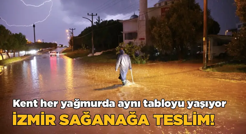 İzmir sağanağa teslim: Kent her yağmurda aynı tabloyu yaşıyor; “Altyapı sınıfta kaldı”