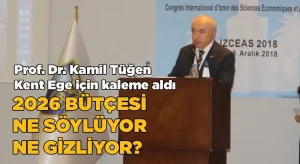 2026 Bütçesi ne söylüyor ne gizliyor? Prof. Dr. Kamil Tüğen Kent Ege için kaleme aldı