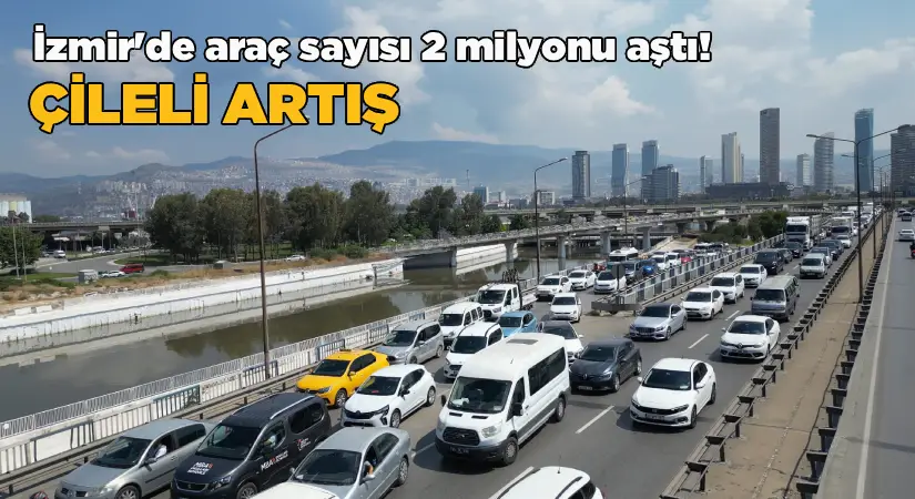 İzmir’de trafiğe kayıtlı araç sayısı 2 milyonu aştı