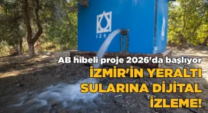 İzmir’in yeraltı sularına dijital izleme – AB hibeli proje 2026 başlıyor