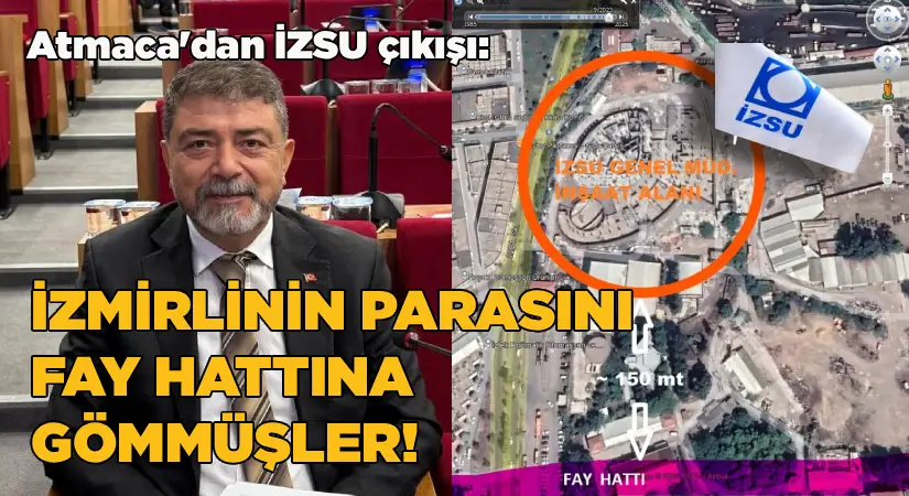AK Parti Grup Sözcüsü Atmaca’dan İZSU çıkışı: İzmirlinin parasını fay hattına gömmüşler!