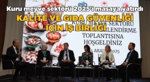 Kuru Meyve Sektörü 2025’i Masaya Yatırdı  Kalite ve Gıda Güvenliği için iş birliği