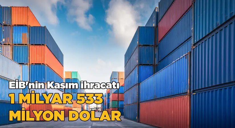 Ege İhracatçı Birlikleri’nden Kasım ayında 1 milyar 533 milyon dolarlık ihracat