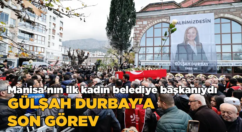 Manisa’nın il kadın belediye başkanıydı; Gülşah Durbay’a son görev